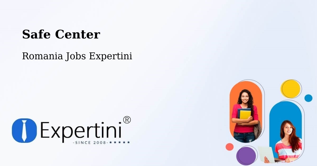 Safety Center – Sacoșu Mare - Romania Jobs Expertini